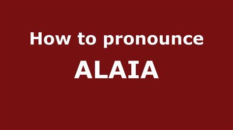 alaia pronunciation spanish.